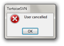 Message box of TortoiseSVN showing the text “User cancelled”