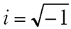 The square root of minus one equals simply i